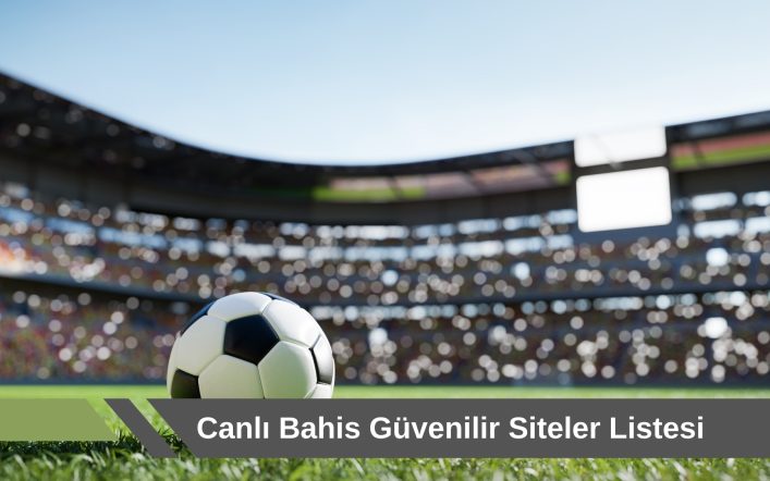 Canlı Bahis Güvenilir Siteler Listesi Üzerinden Platform Seçimi!